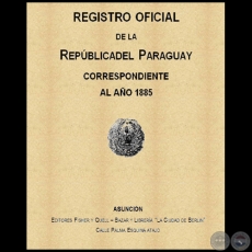 Leyes y Decretos 1885 - Parte Del Registro de La Repblica Del Paraguay Ao 1885 - Autor de la Recopilacin JAIME E. GRAU P.